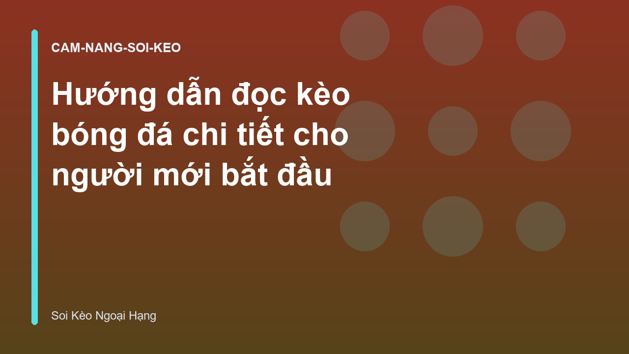Hướng dẫn đọc kèo bóng đá chi tiết cho người mới bắt đầu