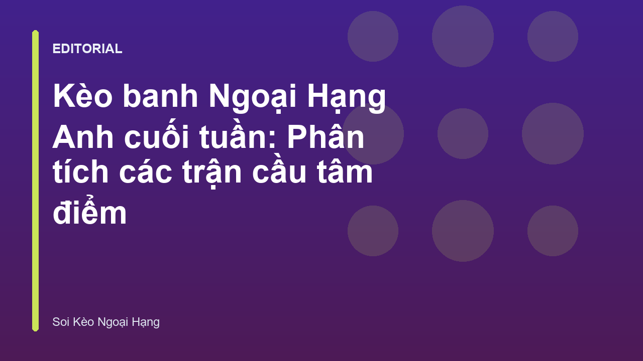 Phân tích kèo banh Ngoại Hạng Anh cuối tuần