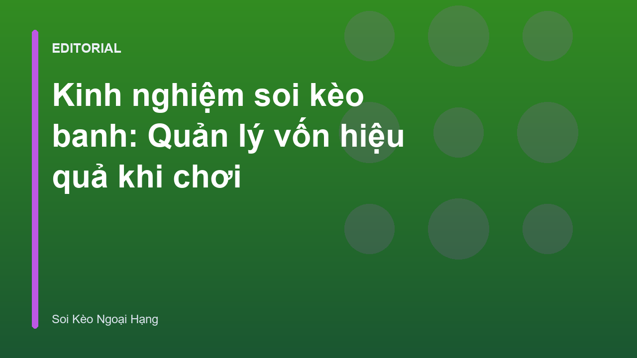 Kinh nghiệm quản lý vốn khi soi kèo bóng đá