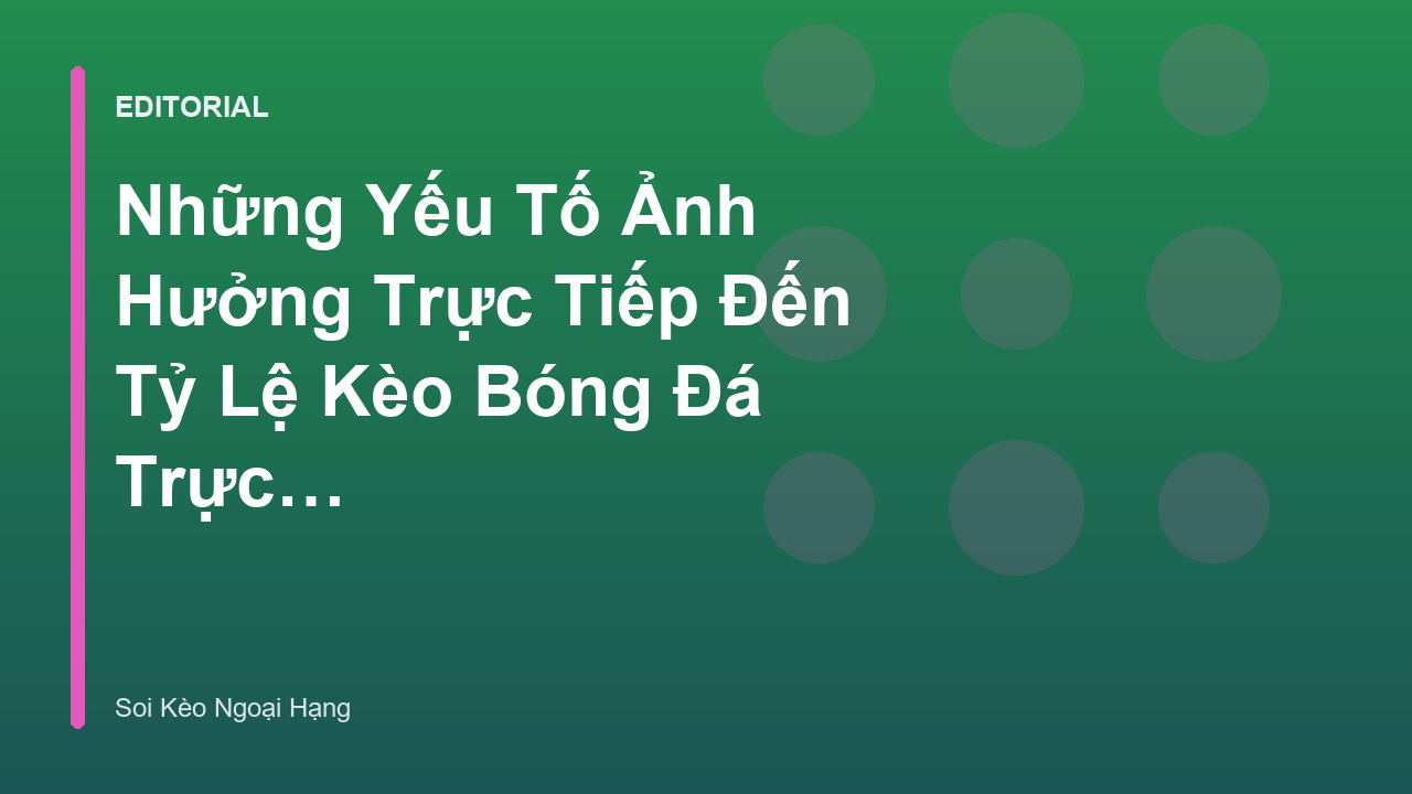 Các yếu tố ảnh hưởng đến tỷ lệ kèo bóng đá trực tuyến