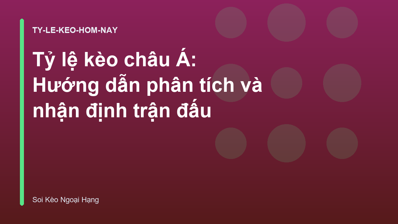 Tỷ lệ kèo châu Á: Hướng dẫn phân tích và nhận định trận đấu